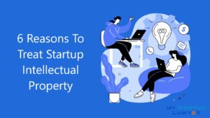 6 Reasons To Treat Startup Intellectual Property Seriously