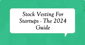 Stock Vesting For Startups - The 2024 Guide