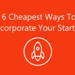 6 Cheapest Ways To Incorporate Your Startup